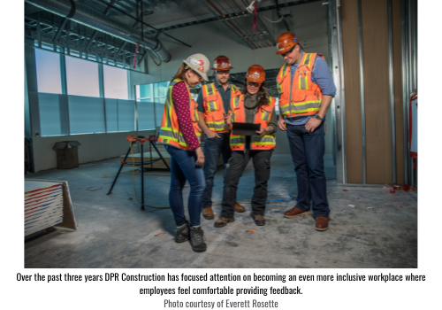 Over the past three years DPR Construction has focused attention on becoming an even more inclusive workplace where employees feel comfortable providing feedback